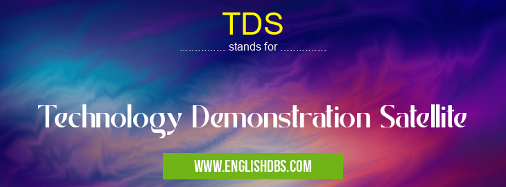 TDS means Technology Demonstration Satellite TDS