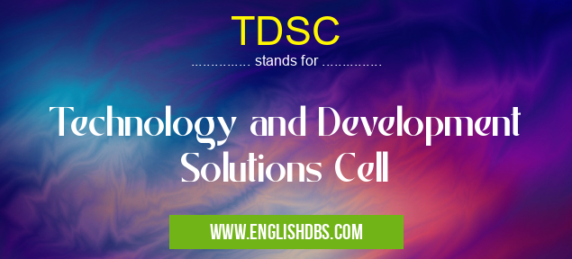 TDSC means Technology and Development Solutions Cell TDSC