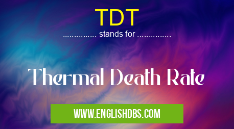 TDT means Thermal Death Rate TDT