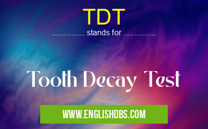 TDT means Tooth Decay Test TDT