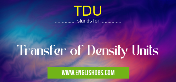 TDU means Transfer of Density Units TDU