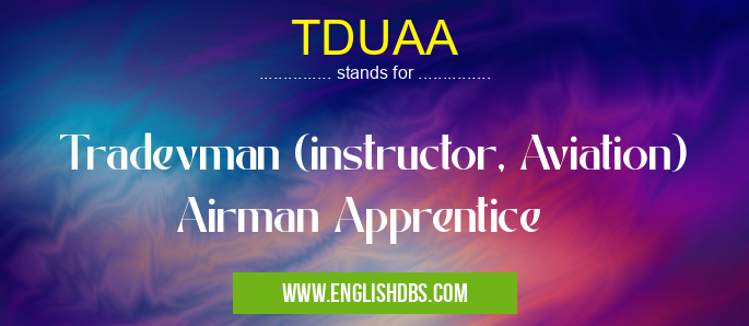 TDUAA means Tradevman (instructor, Aviation) Airman Apprentice TDUAA