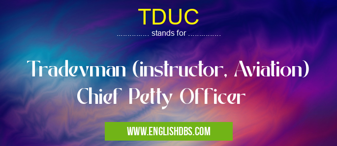 TDUC means Tradevman (instructor, Aviation) Chief Petty Officer TDUC