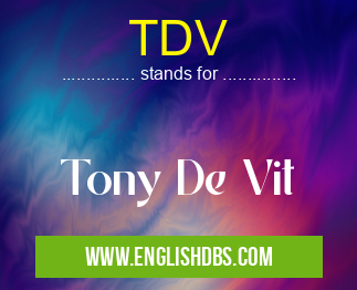 TDV means Tony De Vit TDV