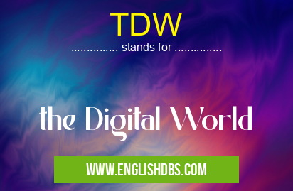 TDW means the Digital World TDW