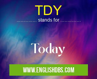TDY means Today TDY