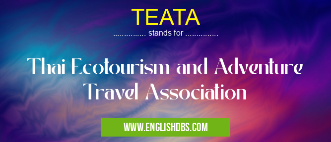 TEATA means Thai Ecotourism and Adventure Travel Association TEATA