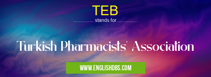 TEB means Turkish Pharmacists' Association TEB