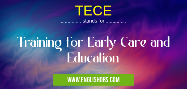 TECE means Training for Early Care and Education TECE
