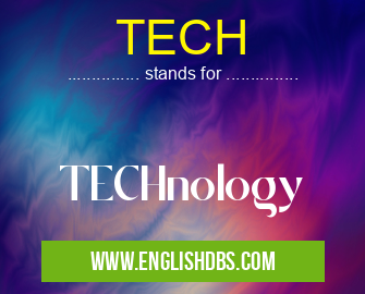 TECH means TECHnology TECH