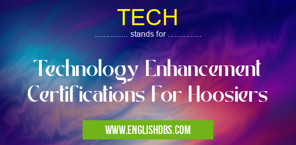 TECH means Technology Enhancement Certifications For Hoosiers TECH