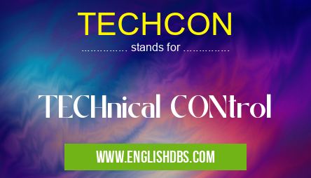 TECHCON means TECHnical CONtrol TECHCON