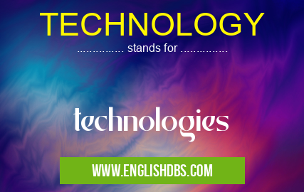 TECHNOLOGY means technologies TECHNOLOGY