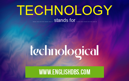 TECHNOLOGY means technological TECHNOLOGY