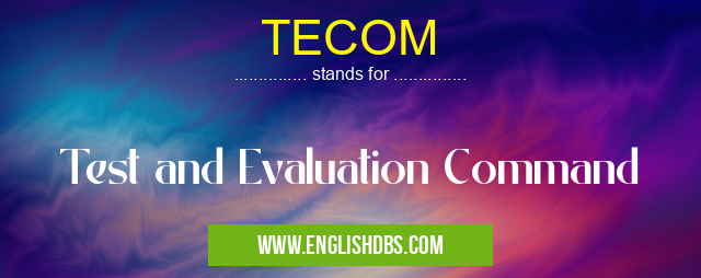 TECOM means Test and Evaluation Command TECOM