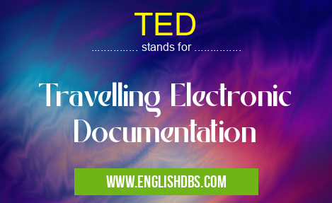 TED means Travelling Electronic Documentation TED