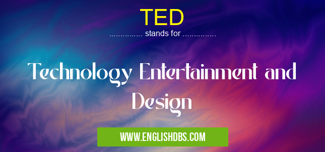 TED means Technology Entertainment and Design TED