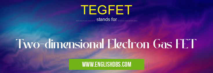TEGFET means Two-dimensional Electron Gas FET TEGFET