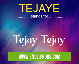 TEJAYE means Tejay Tejay TEJAYE