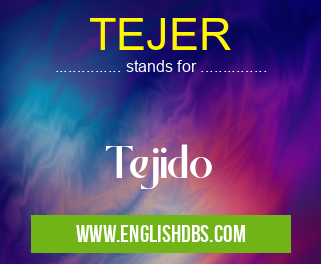 TEJER means Tejido TEJER