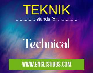 TEKNIK means Technical TEKNIK