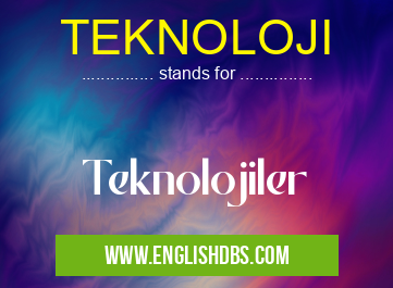TEKNOLOJI means Teknolojiler TEKNOLOJI