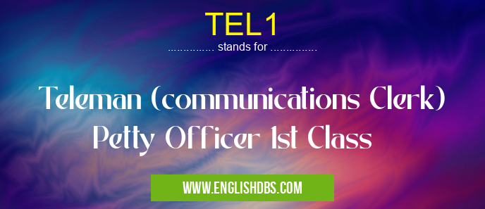 TEL1 means Teleman (communications Clerk) Petty Officer 1st Class TEL1