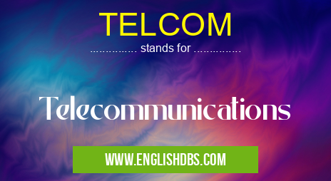 TELCOM means Telecommunications TELCOM