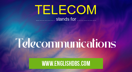 TELECOM means Telecommunications TELECOM