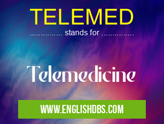 TELEMED means Telemedicine TELEMED