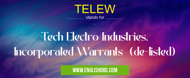 TELEW means Tech Electro Industries, Incorporated Warrants (de-listed) TELEW