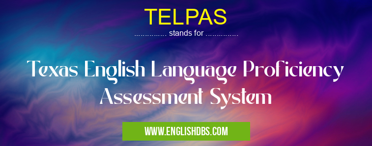 TELPAS means Texas English Language Proficiency Assessment System TELPAS