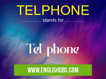 TELPHONE means Tel' phone TELPHONE