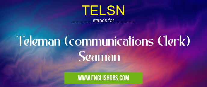 TELSN means Teleman (communications Clerk) Seaman TELSN