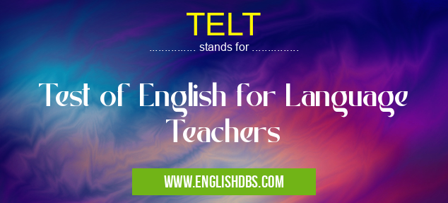 TELT means Test of English for Language Teachers TELT