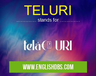 TELURI means tel†URI TELURI