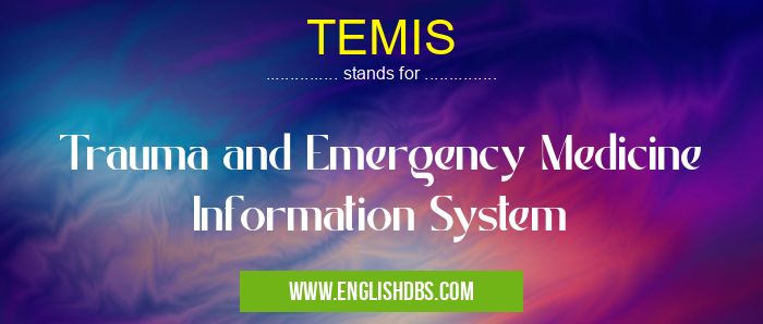 TEMIS means Trauma and Emergency Medicine Information System TEMIS
