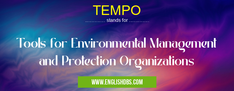TEMPO means Tools for Environmental Management and Protection Organizations TEMPO