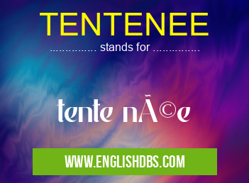 TENTENEE means tente née TENTENEE