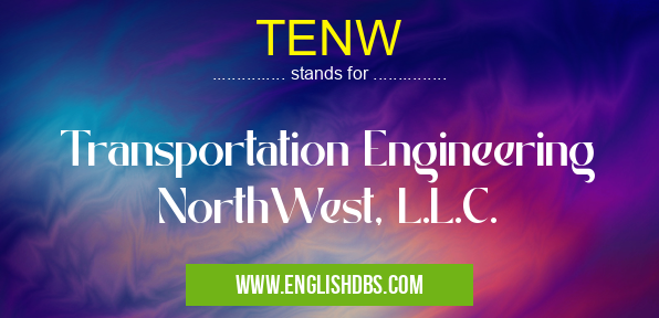 TENW means Transportation Engineering NorthWest, L.L.C. TENW