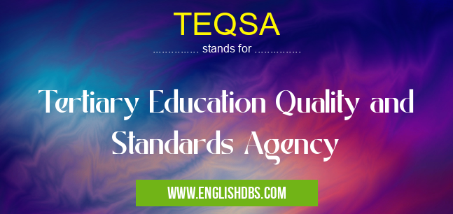 TEQSA means Tertiary Education Quality and Standards Agency TEQSA