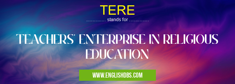 TERE means TEACHERS' ENTERPRISE IN RELIGIOUS EDUCATION TERE