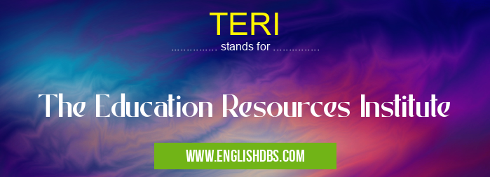 TERI means The Education Resources Institute TERI