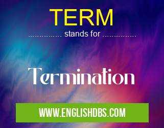TERM means Termination TERM