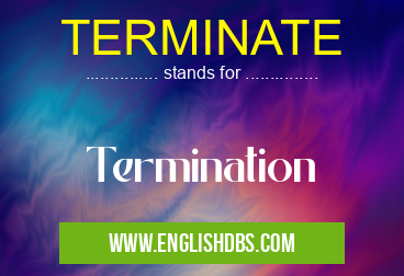 TERMINATE means Termination TERMINATE