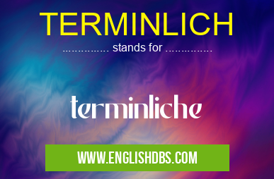 TERMINLICH means terminliche TERMINLICH