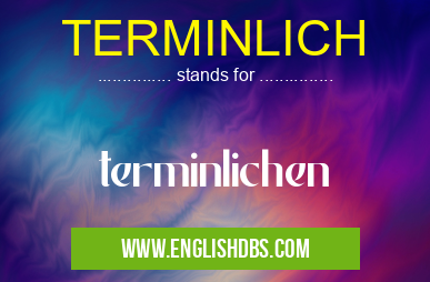 TERMINLICH means terminlichen TERMINLICH
