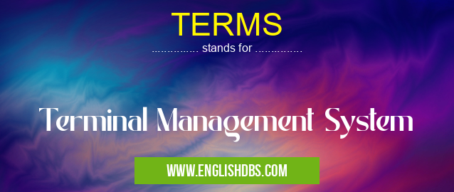 TERMS means Terminal Management System TERMS