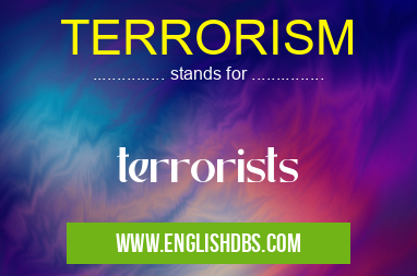 TERRORISM means terrorists TERRORISM