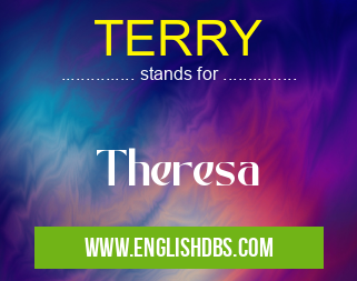 TERRY means Theresa TERRY